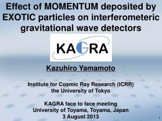 Kazuhiro Yamamoto Institute for Cosmic Ray Research (ICRR) the University of Tokyo