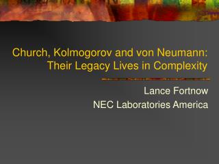 Church, Kolmogorov and von Neumann: Their Legacy Lives in Complexity