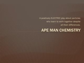 APE man chemistry