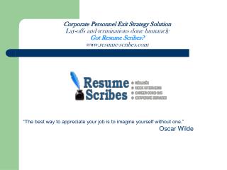 “The best way to appreciate your job is to imagine yourself without one.” Oscar Wilde