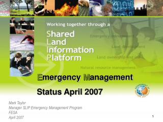Mark Taylor Manager SLIP Emergency Management Program FESA April 2007