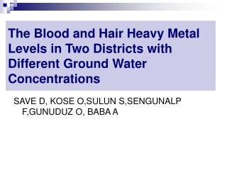 T he Blood and Hair Heavy Metal Levels in Two Districts with Different Ground Water C onc e ntration s