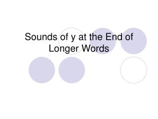 Sounds of y at the End of Longer Words