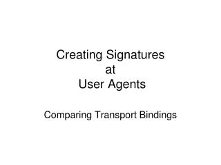 Creating Signatures at User Agents