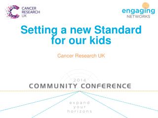 Setting a new Standard for our kids Cancer Research UK