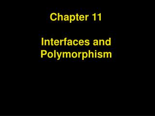 Chapter 11 Interfaces and Polymorphism