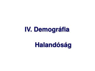 IV. Demográfia Halandóság