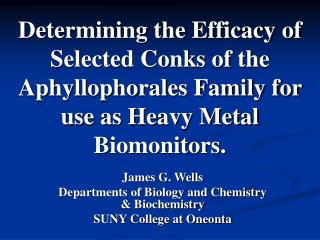 Determining the Efficacy of Selected Conks of the Aphyllophorales Family for use as Heavy Metal Biomonitors.