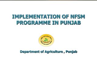 IMPLEMENTATION OF NFSM PROGRAMME IN PUNJAB Department of Agriculture , Punjab
