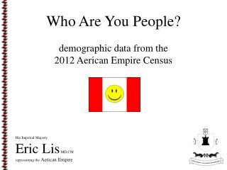 Who Are You People? demographic data from the 2012 Aerican Empire Census
