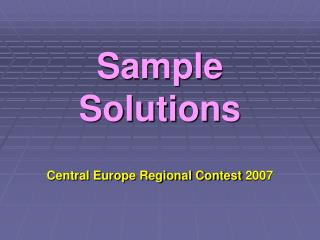 Sample Solutions Central Europe Regional Contest 2007