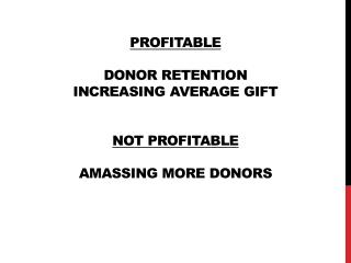 Profitable Donor Retention Increasing Average Gift Not Profitable Amassing More Donors