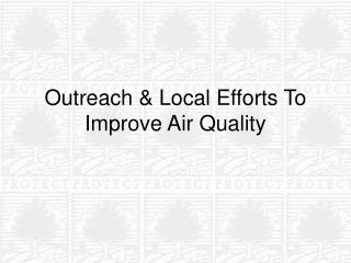 Outreach &amp; Local Efforts To Improve Air Quality