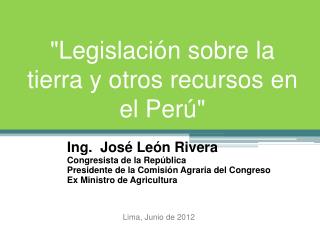 &quot;Legislación sobre la tierra y otros recursos en el Perú&quot;