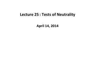 Lecture 25	: Tests of Neutrality