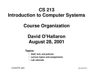 CS 213 Introduction to Computer Systems Course Organization David O’Hallaron August 28, 2001