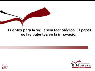 Fuentes para la vigilancia tecnológica. El papel de las patentes en la innovación