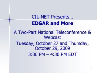 CIL-NET Presents… EDGAR and More A Two-Part National Teleconference &amp; Webcast