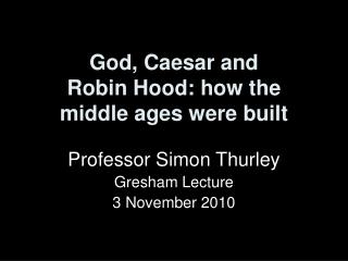 God, Caesar and Robin Hood: how the middle ages were built