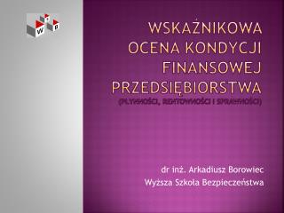 Wskaźnikowa ocena kondycji finansowej przedsiębiorstwa (płynności, rentowności i sprawności)