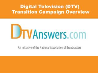 Digital Television (DTV) Transition Campaign Overview