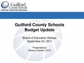 Guilford County Schools Budget Update Board of Education Retreat September 24, 2011 Presented by