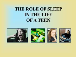 THE ROLE OF SLEEP IN THE LIFE OF A TEEN
