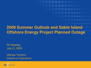 2009 Summer Outlook and Sable Island Offshore Energy Project Planned Outage