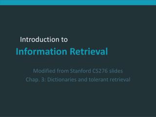 Modified from Stanford CS276 slides Chap. 3: Dictionaries and tolerant retrieval