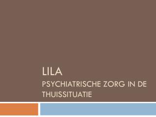 LILA psychiatrische ZORG IN DE THUISSITUATIE