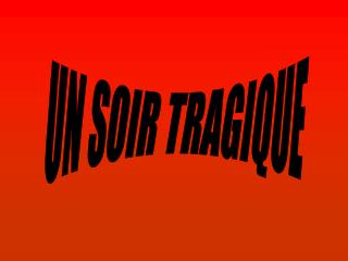 UN SOIR TRAGIQUE