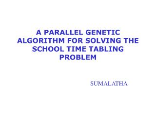 A PARALLEL GENETIC ALGORITHM FOR SOLVING THE SCHOOL TIME TABLING PROBLEM