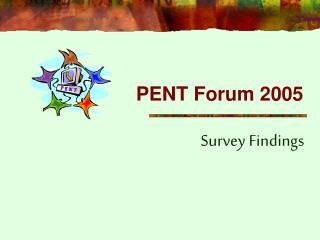 PENT Forum 2005