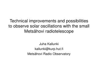 Juha Kallunki kallunki@kurp.hut.fi Metsähovi Radio Observatory