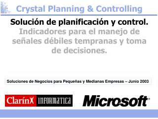 Crystal Planning &amp; Controlling Solución de planificación y control. Indicadores para el manejo de señales débiles t