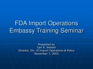 FDA Import Operations Embassy Training Seminar