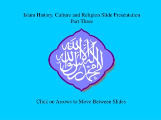 Islam History, Culture and Religion Slide Presentation Part Three
