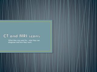 CT and MRI scans