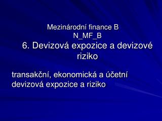 Mezinárodní finance B N_MF_B 6. Devizová expozice a devizové riziko