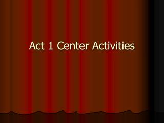 Act 1 Center Activities