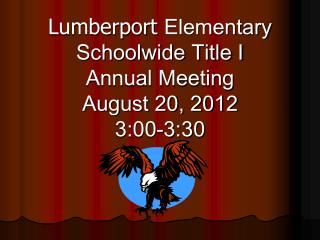 Lumberport Elementary Schoolwide Title I Annual Meeting August 20, 2012 3:00-3:30