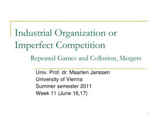 Industrial Organization or Imperfect Competition Repeated Games and Collusion, Mergers