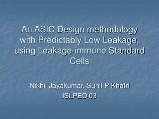 An ASIC Design methodology with Predictably Low Leakage, using Leakage-immune Standard Cells