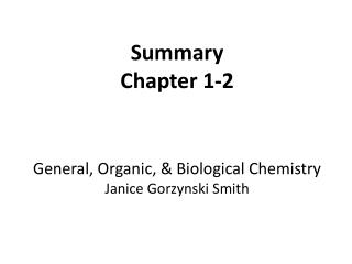 Summary Chapter 1-2 General, Organic, &amp; Biological Chemistry Janice Gorzynski Smith