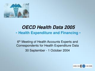 OECD Health Data 2005 - Health Expenditure and Financing -