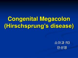 Congenital Megacolon (Hirschsprung’s disease)
