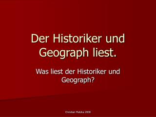 Der Historiker und Geograph liest.