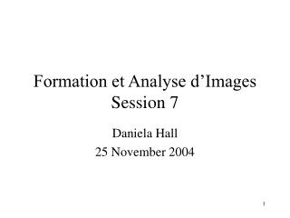 Formation et Analyse d’Images Session 7