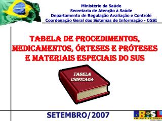Ministério da Saúde Secretaria de Atenção à Saúde Departamento de Regulação Avaliação e Controle