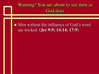 Warning! You are about to see men as God does